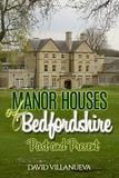 David Villanueva - Manor Houses of Bedfordshire Past and Present.