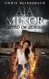  Chris Bliersbach - Aja Minor: Gifted or Cursed (A Psychic Crime Thriller Series Book 1) - Aja Minor, #1.