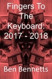  Ben Bennetts - Fingers to the Keyboard: 2017 - 2018.