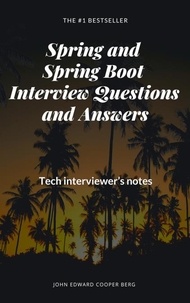  John Edward Cooper Berg - Spring and Spring Boot Interview Questions and Answers. Tech Interviewer’s Notes.
