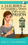  Kelly Hashway - A Jailbird in the Vision is Worth Two in the Prison (Piper Ashwell Psychic P.I. Book 6).