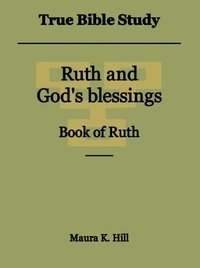  Maura K. Hill - True Bible Study - Ruth and God's Blessings Book of Ruth.