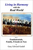  Gary Edward Gedall - Living in Harmony with the Real World Vol 1 -  Fundamentals, Family &amp; Friends - Living in Harmony with the Real World, #1.