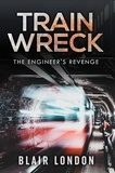  Blair London - Train Wreck:  The Engineer's Revenge.