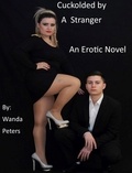  Wanda Peters - Cuckolded By A Stranger, An Erotic Novel.