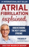  Warrick Bishop - Atrial Fibrillation Explained: Understanding The Next Cardiac Epidemic.
