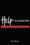  Shane Idleman - Help! I'm Addicted: Overcoming the Cravings that Overcome You.
