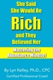  Lyn Kelley - She Said She Would Be Rich and They Believed Her:  Mastering the Abundance Mindset.