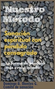  Domingo A. Montes G. - Sanación Espiritual con Péndulo Consagrado 'Nuestro Método', la forma de péndulo más evolucionada.