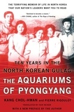 Chol-Hwan Kang et Pierre Rigoulot - The Aquariums of Pyongyang - Ten Years in the North Korean Gulag.