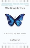 Ian Stewart - Why Beauty is Truth : the History of Symmetry.