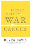 Devra Lee Davis - The Secret History of the War on Cancer.