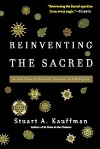 Stuart A Kauffman - Reinventing the Sacred - A New View of Science, Reason, and Religion.