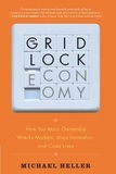 Michael Heller - The Gridlock Economy - How Too Much Ownership Wrecks Markets, Stops Innovation, and Costs Lives.