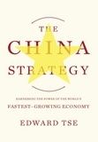 Edward Tse - The China Strategy - Harnessing the Power of the World's Fastest-Growing Economy.