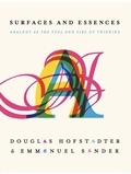 Douglas R Hofstadter et Emmanuel Sander - Surfaces and Essences - Analogy as the Fuel and Fire of Thinking.