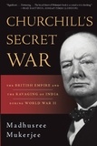 Madhusree Mukerjee - Churchill's Secret War - The British Empire and the Ravaging of India during World War II.