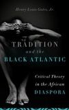 Henry Louis Gates - Tradition and the Black Atlantic - Critical Theory in the African Diaspora.