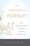 Shimon Edelman - The Happiness of Pursuit - What Neuroscience Can Teach Us About the Good Life.