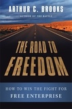 Arthur C. Brooks - The Road to Freedom - How to Win the Fight for Free Enterprise.