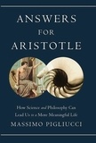 Massimo Pigliucci - Answers for Aristotle - How Science and Philosophy Can Lead Us to A More Meaningful Life.