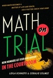 Leila Schneps et Coralie Colmez - Math on Trial - How Numbers Get Used and Abused in the Courtroom.