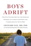 Leonard Sax - Boys Adrift - The Five Factors Driving the Growing Epidemic of Unmotivated Boys and Underachieving Young Men.