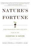 Mark R Tercek et Jonathan S Adams - Nature's Fortune - How Business and Society Thrive by Investing in Nature.