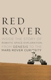 Roger Wiens - Red Rover - Inside the Story of Robotic Space Exploration, from Genesis to the Mars Rover Curiosity.