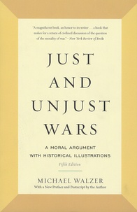 Michael Walzer - Just and Unjust Wars - A Moral Argument with Historical Illustrations.