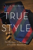 G. bruce Boyer - True Style - The History and Principles of Classic Menswear.