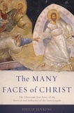 Philip Jenkins - The Many Faces of Christ - The Thousand-Year Story of the Survival and Influence of the Lost Gospels.
