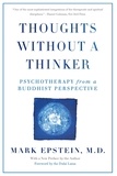Mark Epstein - Thoughts Without A Thinker - Psychotherapy from a Buddhist Perspective.