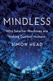 Simon Head - Mindless - Why Smarter Machines are Making Dumber Humans.