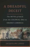 Jacqueline Jones - A Dreadful Deceit - The Myth of Race from the Colonial Era to Obama's America.