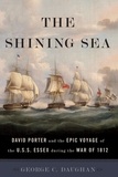 George C Daughan - The Shining Sea - David Porter and the Epic Voyage of the U.S.S. Essex during the War of 1812.