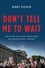 Kerry Eleveld - Don't Tell Me to Wait - How the Fight for Gay Rights Changed America and Transformed Obama's Presidency.