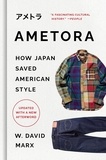 W. David Marx - Ametora - How Japan Saved American Style.