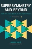 Gordon Kane - Supersymmetry and Beyond - From the Higgs Boson to the New Physics.