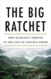 Ruth DeFries - The Big Ratchet - How Humanity Thrives in the Face of Natural Crisis.