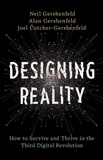Neil Gershenfeld et Alan Gershenfeld - Designing Reality - How to Survive and Thrive in the Third Digital Revolution.