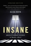 Alisa Roth - Insane - America's Criminal Treatment of Mental Illness.