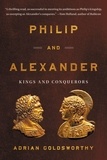 Adrian Goldsworthy - Philip and Alexander - Kings and Conquerors.