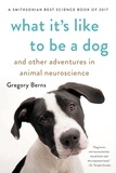 Gregory Berns - What It's Like to Be a Dog - And Other Adventures in Animal Neuroscience.
