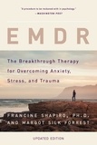 Francine Shapiro et Margot Silk Forrest - EMDR - The Breakthrough Therapy for Overcoming Anxiety, Stress, and Trauma.