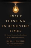 Karl Sigmund et Douglas R Hofstadter - Exact Thinking in Demented Times - The Vienna Circle and the Epic Quest for the Foundations of Science.