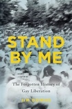 Jim Downs - Stand by Me - The Forgotten History of Gay Liberation.