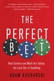 Adam Kucharski - The Perfect Bet - How Science and Math Are Taking the Luck Out of Gambling.