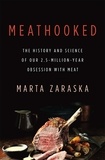 Marta Zaraska - Meathooked - The History and Science of Our 2.5-Million-Year Obsession with Meat.