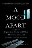 Peter C. Whybrow - A Mood Apart - Depression, Mania, and Other Afflictions of the Self.